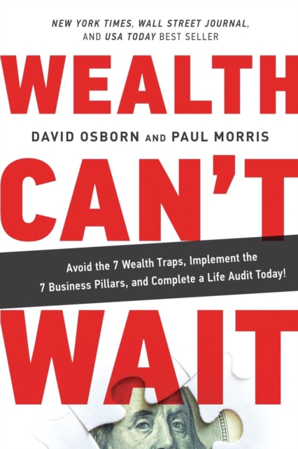 Wealth Can't Wait : Avoid the 7 Wealth Traps, Implement the 7 Business Pillars, and Complete a Life Audit Today!, Paperback / softback Book