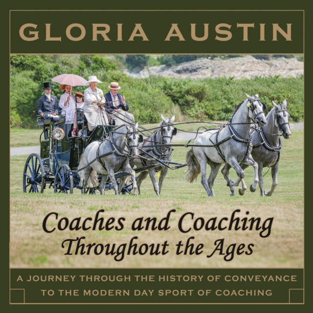 Coaches and Coaching Throughout the Ages : A journey through the history of conveyance to the modern day sport of coaching., EPUB eBook