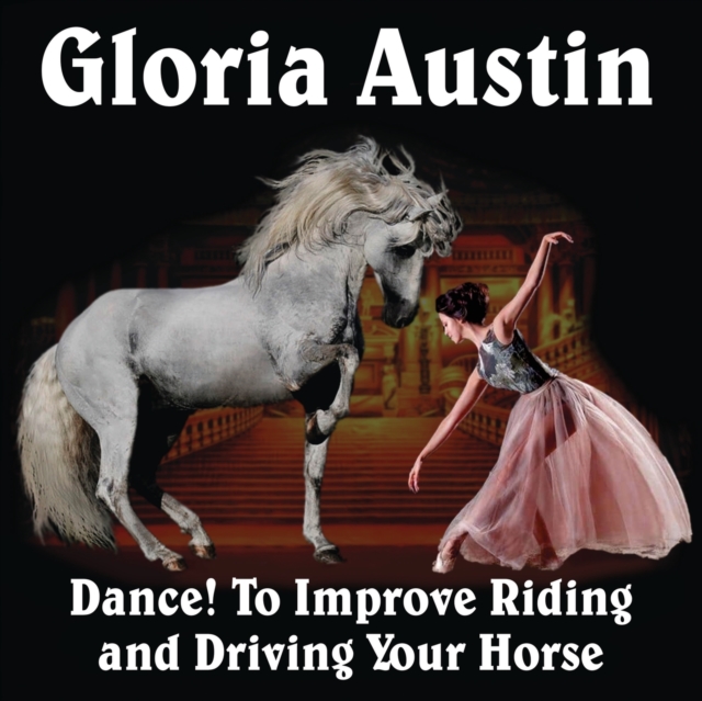 Dance! to Improve Riding and Driving Your Horse, Paperback / softback Book