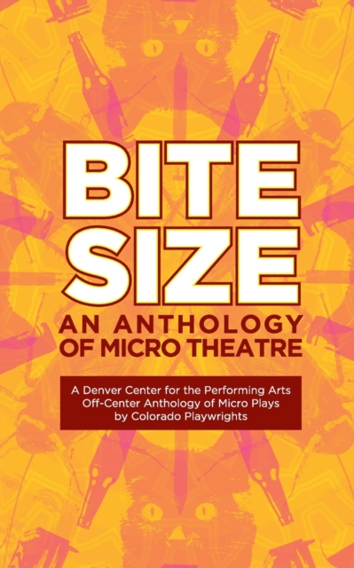 Bite Size : A Denver Center for the Performing Arts Off-Center Anthology of Micro Plays by Colorado Playwrights, Paperback / softback Book