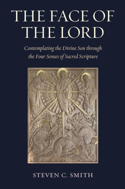 The Face of the Lord : Contemplating the Divine Son through the Four Senses of Sacred Scripture, Hardback Book
