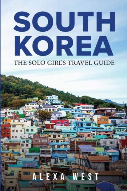 South Korea : The Solo Girl's Travel Guide, Paperback / softback Book