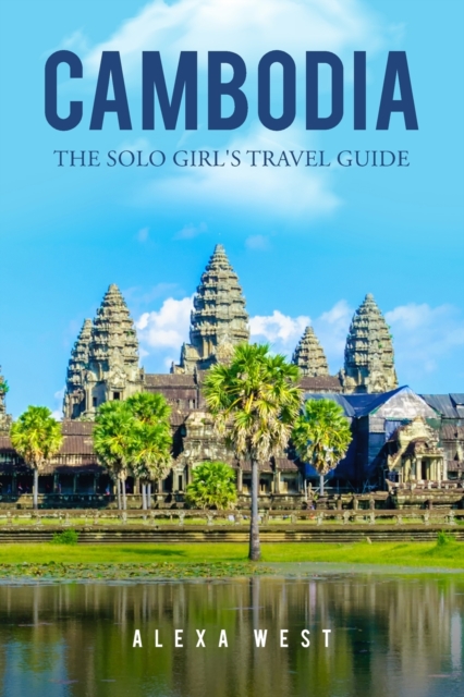 Cambodia : The Solo Girl's Travel Guide, Paperback / softback Book