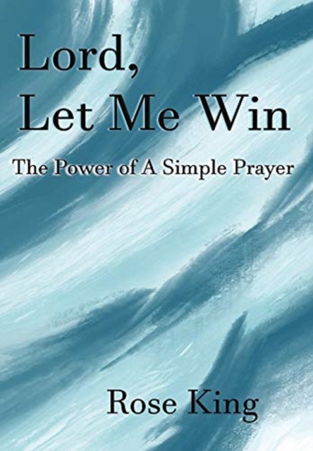 Lord, Let Me Win : The Power of a Simple Prayer, Hardback Book