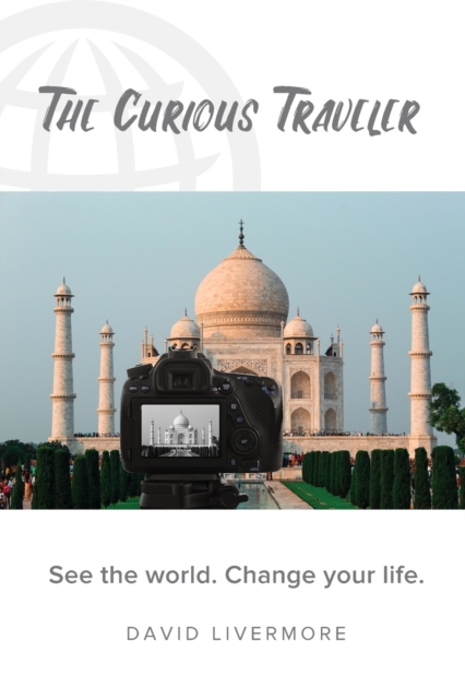 The Curious Traveler : See the world. Change your life., Paperback / softback Book