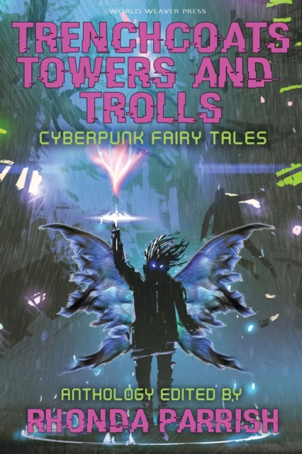 Trenchcoats, Towers, and Trolls : Cyberpunk Fairy Tales, Paperback / softback Book