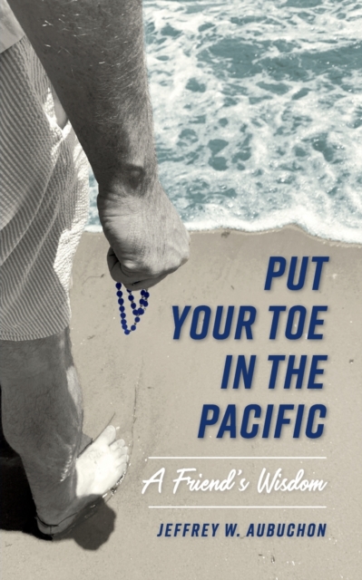 Put Your Toe in the Pacific : A Friend's Wisdom, Paperback / softback Book