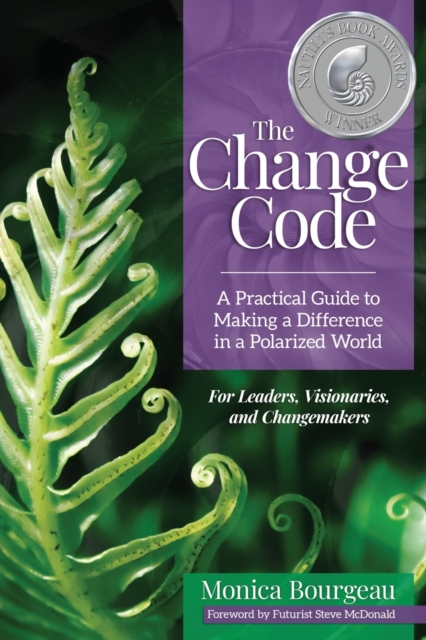 The Change Code : A Practical Guide to Making a Difference in a Polarized World, Paperback / softback Book