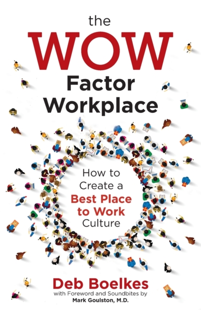 The WOW Factor Workplace : How to Create a Best Place to Work Culture, Paperback / softback Book