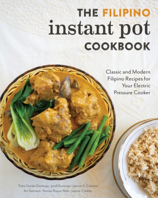 The Filipino Instant Pot Cookbook : Classic and Modern Filipino Recipes for Your Electric Pressure Cooker, Paperback / softback Book