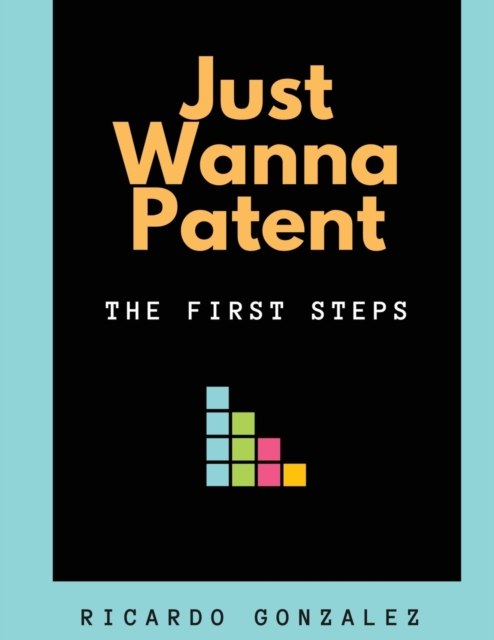 Just Wanna Patent : The First Steps, Paperback / softback Book