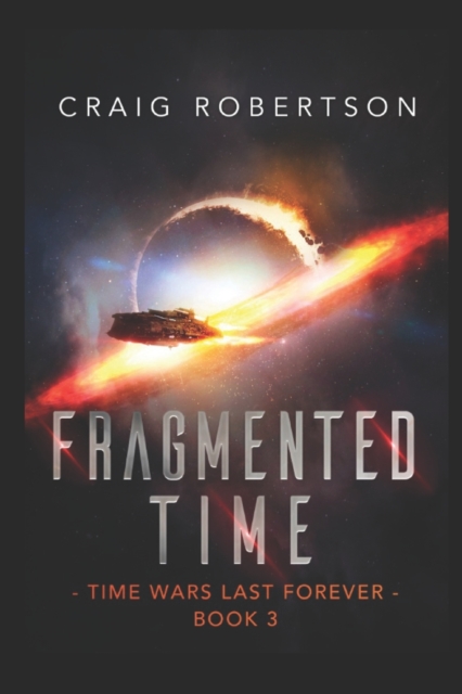 Fragmented Time : Time Wars Last Forever, Book 3, Paperback / softback Book