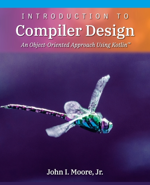 Introduction to Compiler Design : An Object-Oriented Approach Using Kotlin(TM), Paperback / softback Book