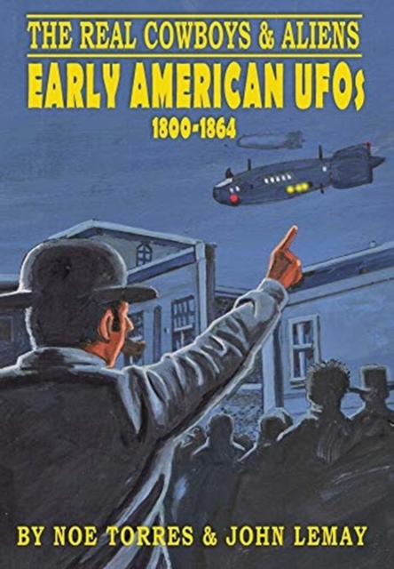 The Real Cowboys & Aliens : Early American UFOs (1800-1864), Hardback Book