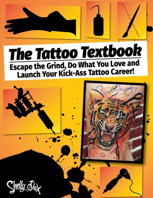 The Tattoo Textbook : Escape the Grind, Do What You Love, and Launch Your Kick-Ass Tattoo Career, Paperback / softback Book