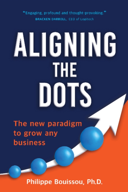 Aligning the Dots : The New Paradigm to Grow Any Business, Hardback Book