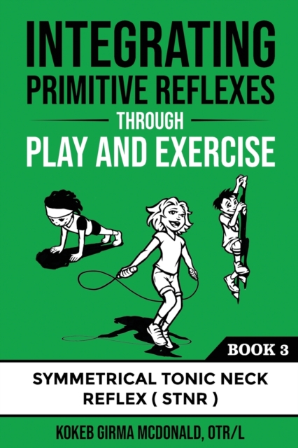 Integrating Primitive Reflexes Through Play and Exercises, Paperback / softback Book