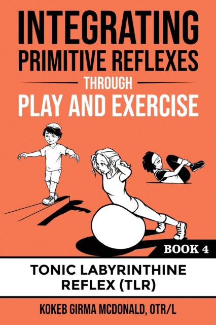 Integrating Primitive Reflexes Through Play and Exercise Book 4, Paperback / softback Book