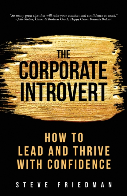 The Corporate Introvert : How to Lead and Thrive with Confidence, Paperback / softback Book