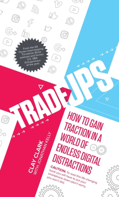 Trade-Ups : How to Gain Traction in a World of Endless Digital Distractions, Hardback Book