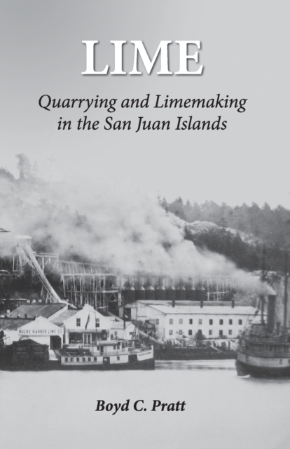 Lime : Quarrying and Limemaking in the San Juan Islands, Paperback / softback Book