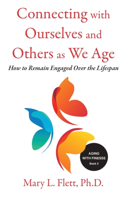 Connecting with Ourselves and Others as We Age : How to Remain Engaged over the Lifespan, Paperback / softback Book
