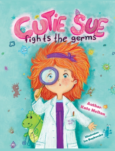 Cutie Sue Fights the Germs : An Adorable Story About Health, Personal Hygiene and Visit to Doctor, Hardback Book