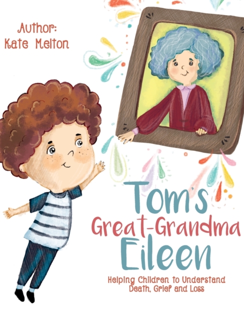 Tom's Great-Grandma Eileen : Those We Love, Don't Go Away, Hardback Book