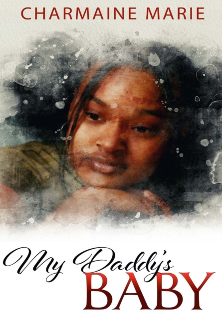 My Daddy's Baby : Forgiveness and deliverance are two of the most important and difficult things we will ever have to face in our lives., Paperback / softback Book