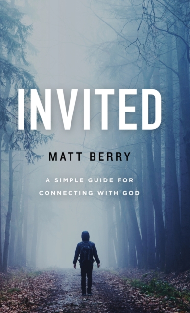 Invited : A Simple Guide for Connecting with God, Hardback Book