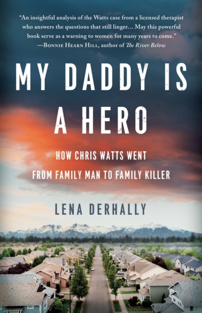 My Daddy is a Hero : How Chris Watts Went from Family Man to Family Killer, Paperback / softback Book