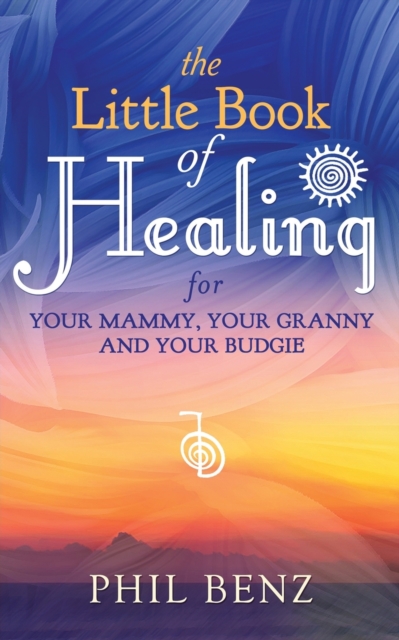 The Little Book of Healing for Your Mammy, Your Granny and Your Budgie, Paperback / softback Book