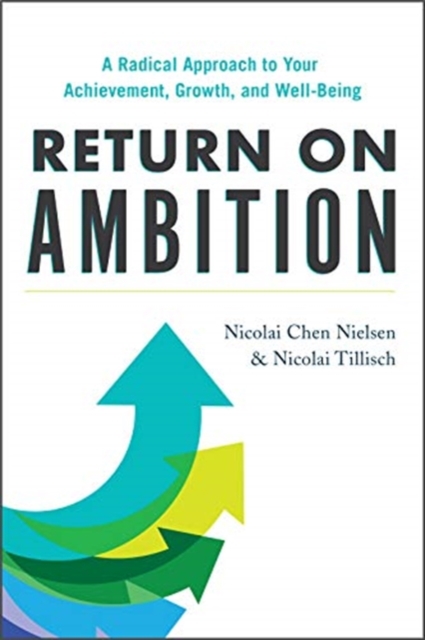 Return on Ambition : A Radical Approach to Your Achievement, Growth, and Well-Being, Hardback Book