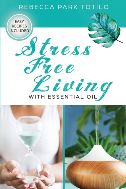 Stress Free Living With Essential Oil, Paperback / softback Book