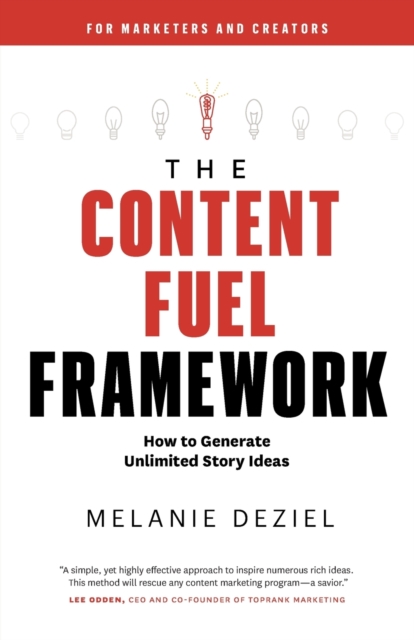 The Content Fuel Framework : How to Generate Unlimited Story Ideas (For Marketers and Creators), Paperback / softback Book