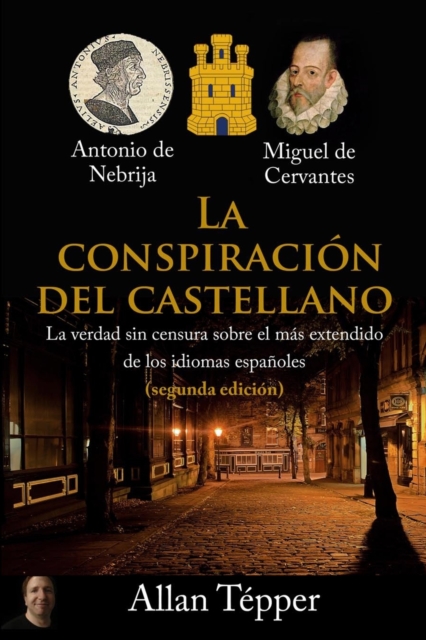 La Conspiracion del Castellano : La verdad sin censura sobre el mas extendido de todos los idiomas espanoles, Paperback / softback Book