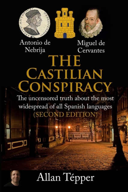 The Castilian Conspiracy : The uncensored truth about the most widespread of all Spanish languages, Paperback / softback Book