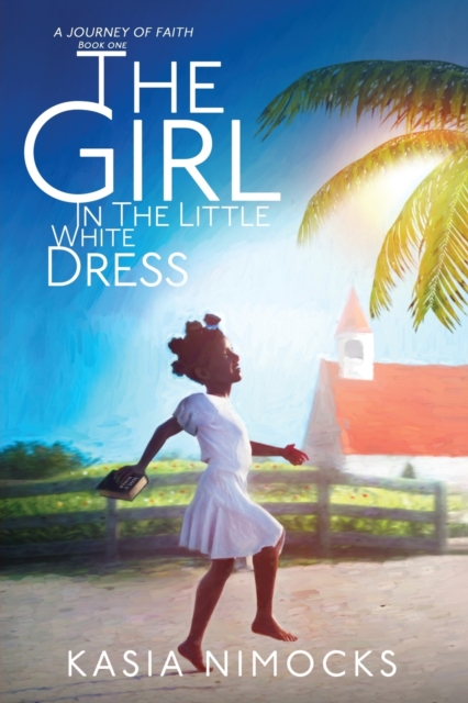 The Girl In The Little White Dress : A Journey of Faith Book One, Paperback / softback Book