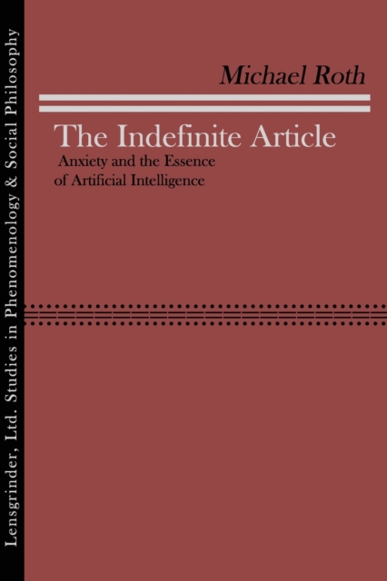 The Indefinite Article : Anxiety and the Essence of Artificial Intelligence, Paperback / softback Book