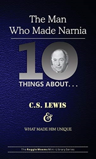 Ten Things About. . . C.S. Lewis and What Made Him Unique : (The Man Who Made Narnia), Paperback / softback Book