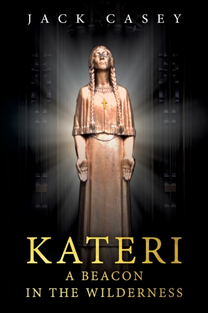 Kateri - A Beacon in the Wilderness, Paperback / softback Book