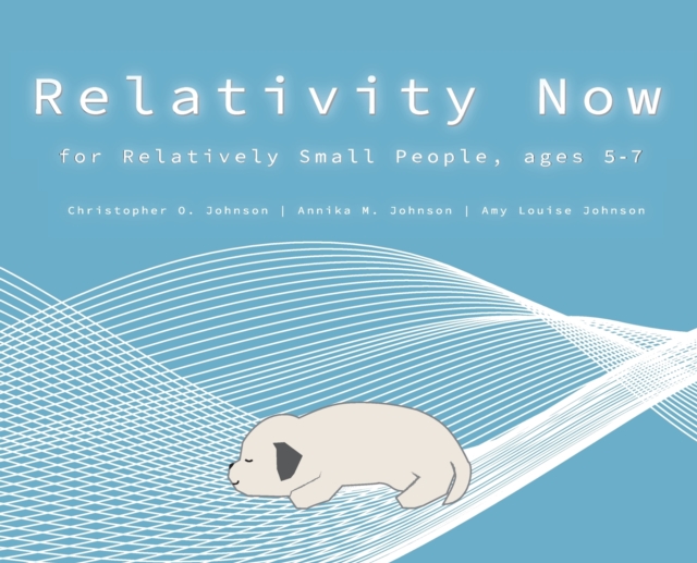 Relativity Now for Relatively Small People, ages 5-7, Hardback Book