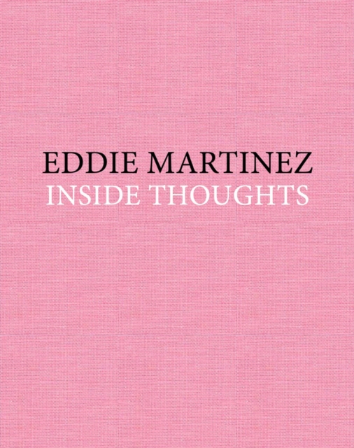 Eddie Martinez: Inside Thoughts, Hardback Book