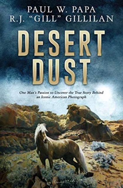 Desert Dust : One Man's Passion to Uncover the True Story Behind an Iconic American Photograph, Paperback / softback Book