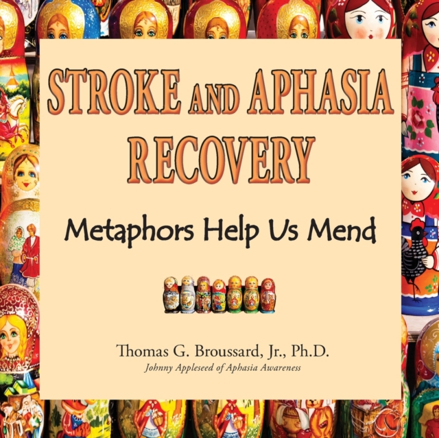Stroke and Aphasia Recovery : Metaphors Help us Mend, Paperback / softback Book