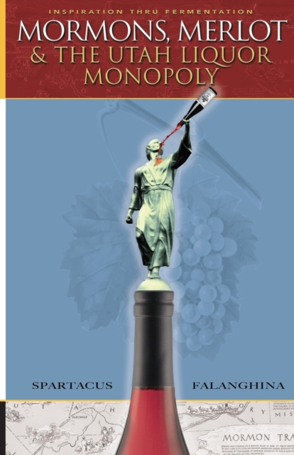 Mormons, Merlot & The Utah Liquor Monopoly : Selling Wine in Zion, Paperback / softback Book