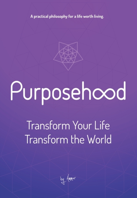 Purposehood : Transform Your Life, Transform the World, Hardback Book