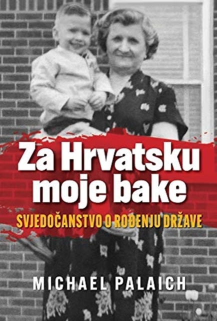 Za Hrvatsku moje bake : Svjedo&#269;anstvo o ro&#273;enju drzave, Hardback Book
