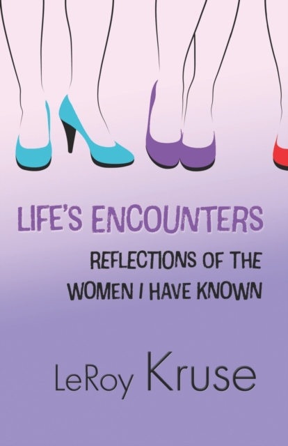 Life's Encounters : Reflections on the Women I Have Known, Paperback / softback Book