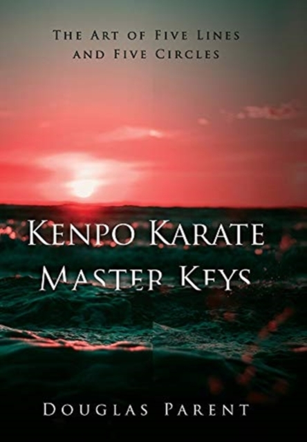 Kenpo Karate Master Keys : The Art of Five Lines and Five Circles, Hardback Book